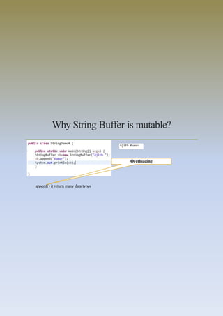 Why String Buffer is mutable?
append() it return many data types
Overloading
 