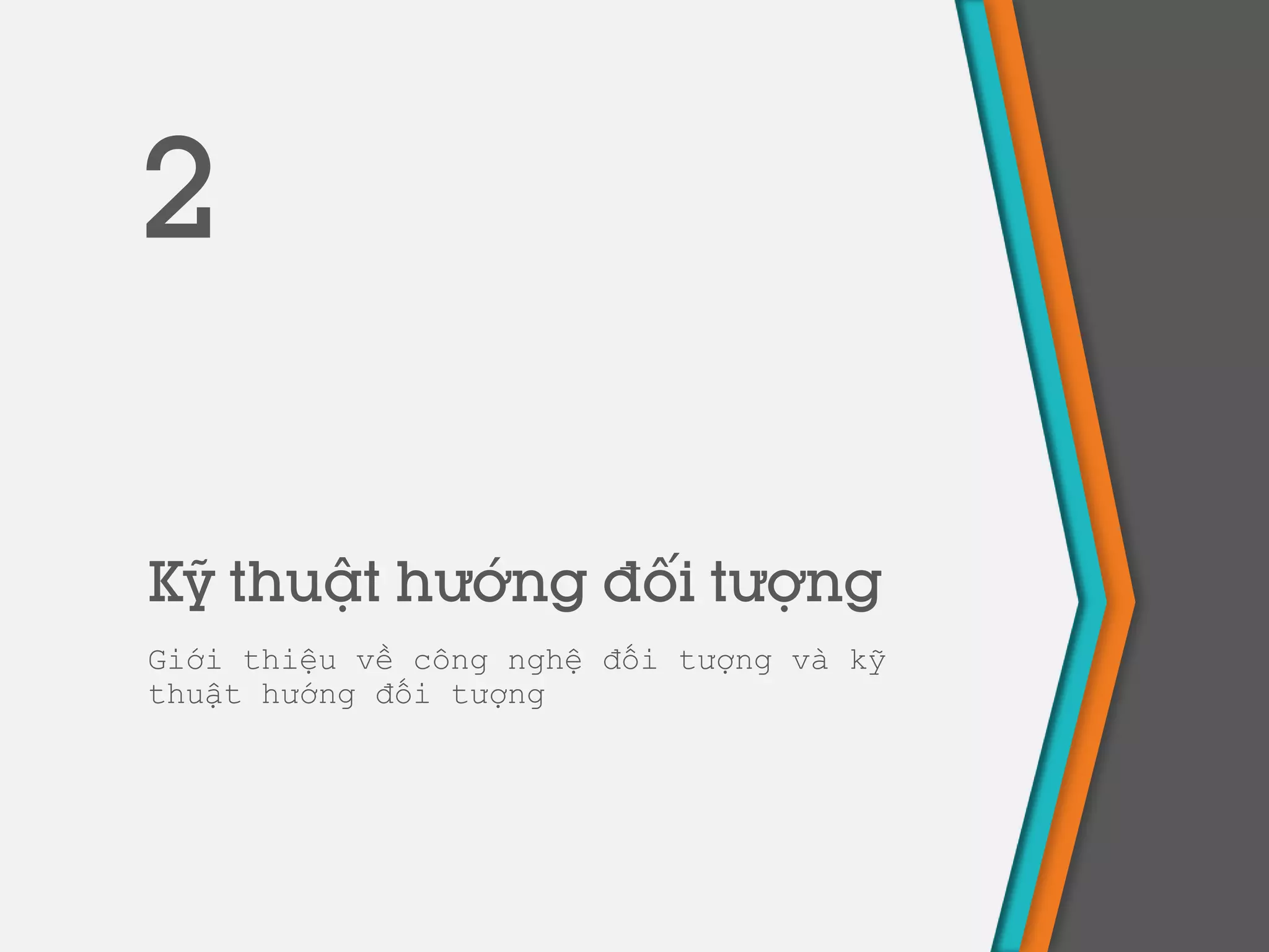 Kỹ thuật hướng đối tượng
Giới thiệu về công nghệ đối tượng và kỹ
thuật hướng đối tượng
2
 