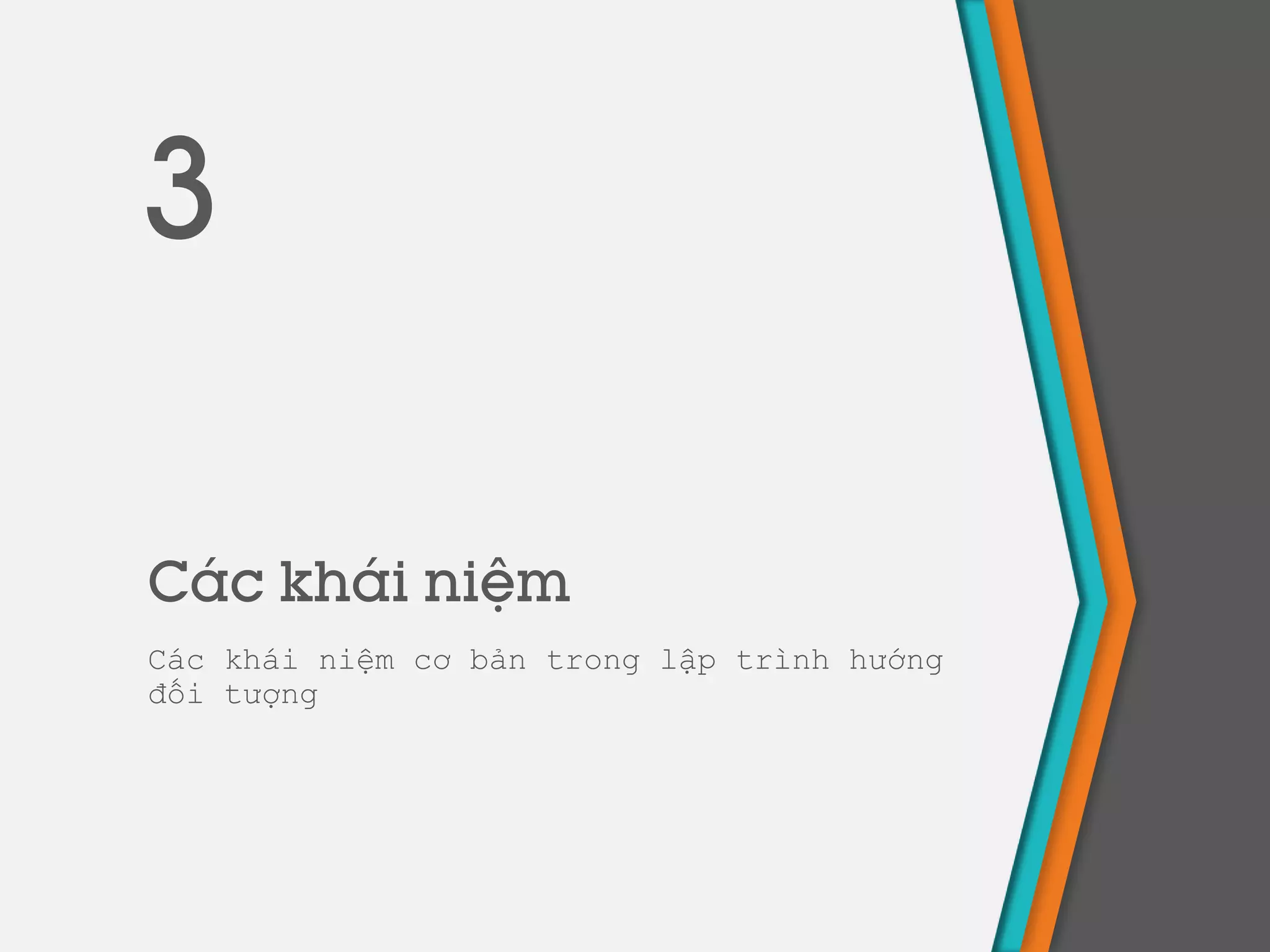 Các khái niệm
Các khái niệm cơ bản trong lập trình hướng
đối tượng
3
 