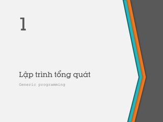 Lập trình tổng quát
Generic programming
1
 