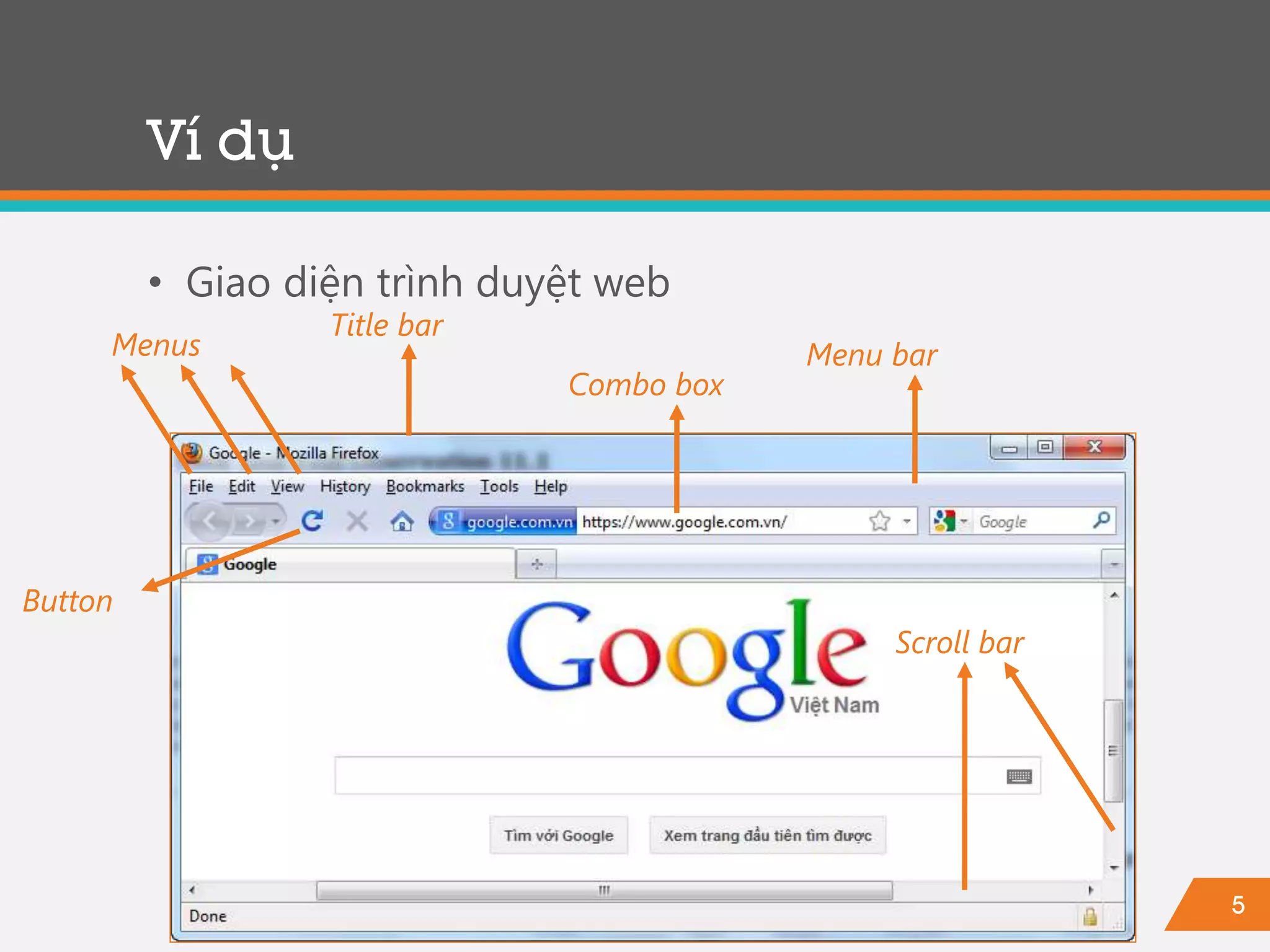 5
Ví dụ
• Giao diện trình duyệt web
Button
Title bar
Menu bar
Combo box
Menus
Scroll bar
 