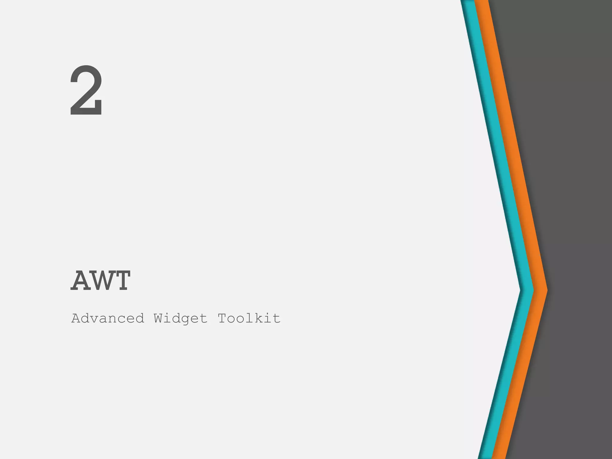 AWT
Advanced Widget Toolkit
2
 