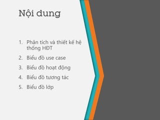 Nội dung
1. Phân tích và thiết kế hệ
thống HĐT
2. Biểu đồ use case
3. Biểu đồ hoạt động
4. Biểu đồ tương tác
5. Biểu đồ lớp
 