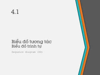 Biểu đồ tương tác
Biểu đồ trình tự
Sequence diagram (SD)
4.1
 
