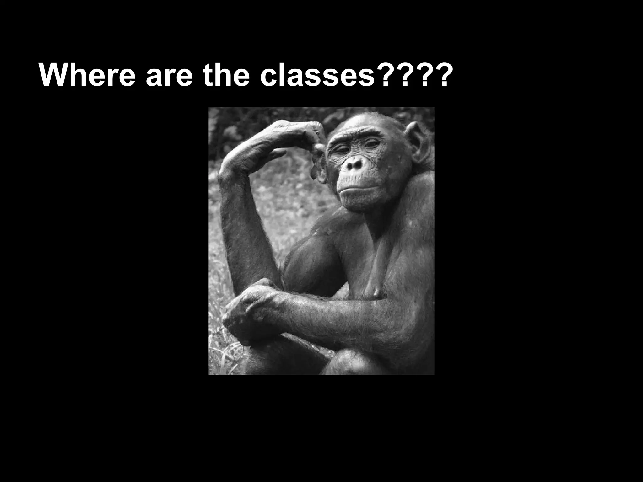 Where are the classes????
 