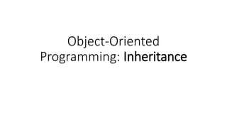 Object-Oriented
Programming: Inheritance
 
