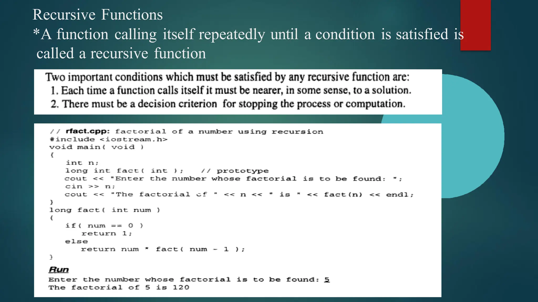 Recursive Functions
*A function calling itself repeatedly until a condition is satisfied is
called a recursive function
 
