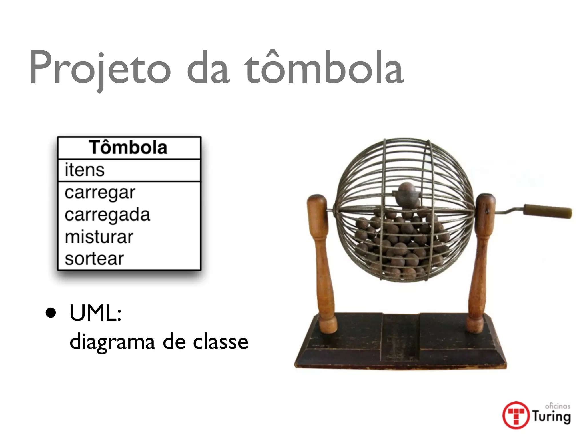 Projeto da tômbola




• UML:
 diagrama de classe
 