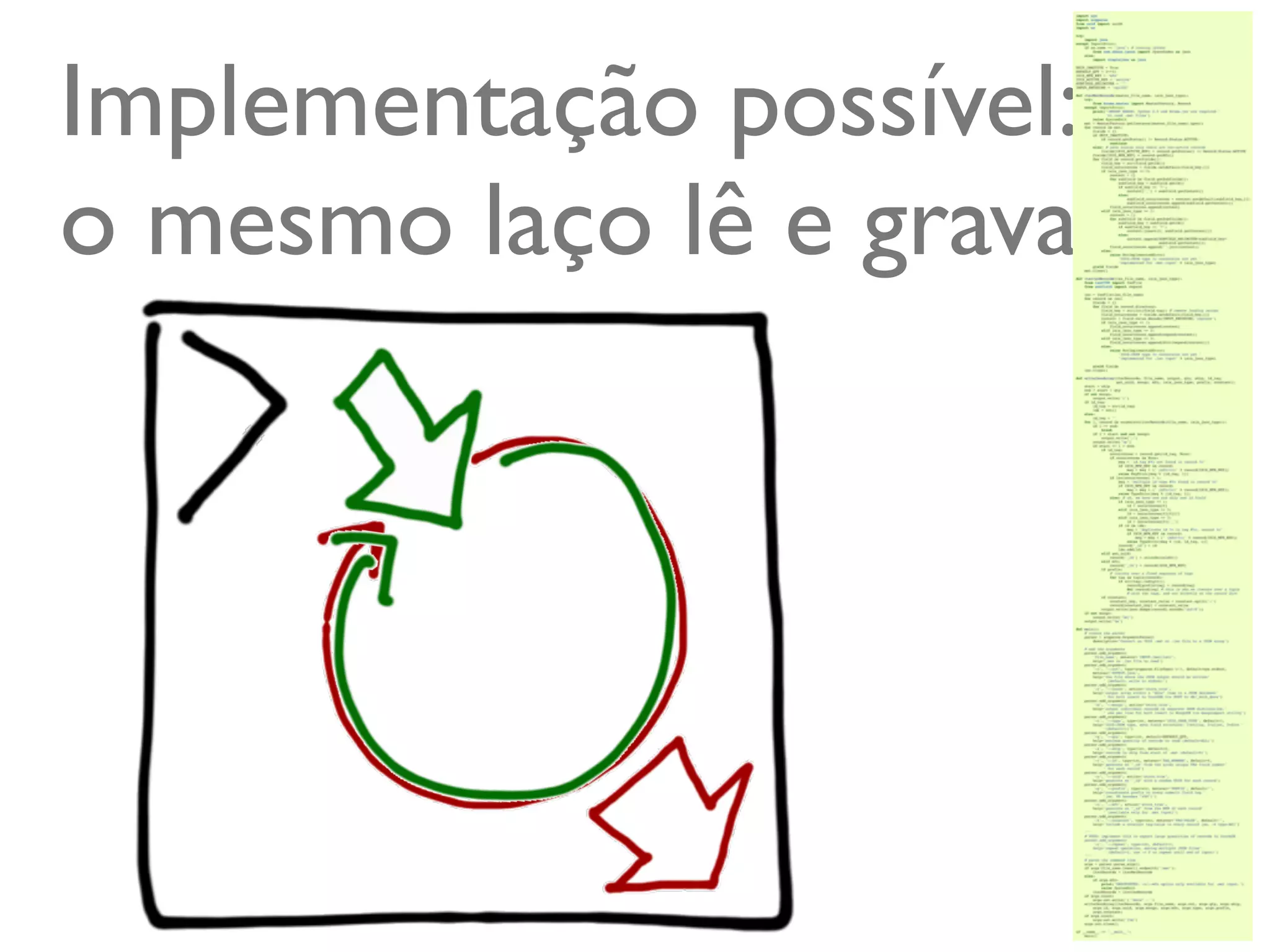 Implementação possível:
o mesmo laço lê e grava




                      @ramalhoorg
 