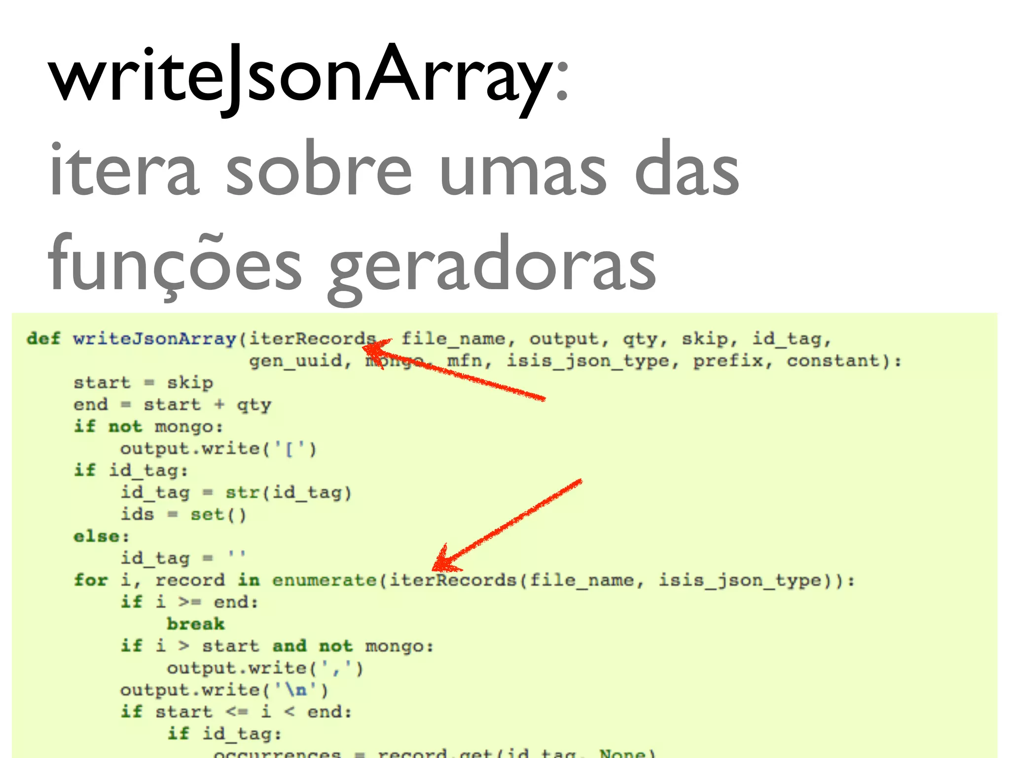 writeJsonArray:
itera sobre umas das
funções geradoras




                       @ramalhoorg
 