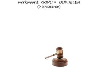 werkwoord: KRINO = OORDELEN
(> kritiseren)
 