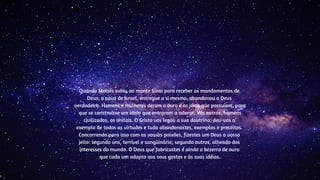 Quando Moisés subiu ao monte Sinai para receber os mandamentos de
Deus, o povo de Israel, entregue a si mesmo, abandonou o Deus
verdadeiro. Homens e mulheres deram o ouro e as jóias que possuíam, para
que se construísse um ídolo que entraram a adorar. Vós outros, homens
civilizados, os imitais. O Cristo vos legou a sua doutrina; deu-vos o
exemplo de todas as virtudes e tudo abandonastes, exemplos e preceitos.
Concorrendo para isso com as vossas paixões, fizestes um Deus a vosso
jeito: segundo uns, terrível e sangüinário; segundo outros, alheado dos
interesses do mundo. O Deus que fabricastes é ainda o bezerro de ouro
que cada um adapta aos seus gostos e às suas idéias.
 