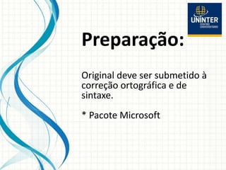 Preparação:
Original deve ser submetido à
correção ortográfica e de
sintaxe.
* Pacote Microsoft
 