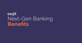Next-Gen Banking
Benefits
 