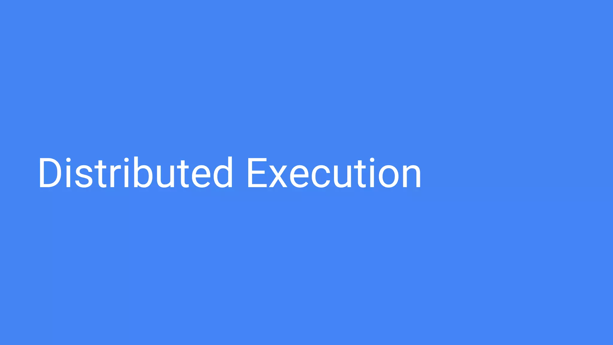 Distributed Execution
 
