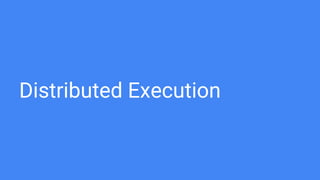 Distributed Execution
 