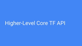 Higher-Level Core TF API
 