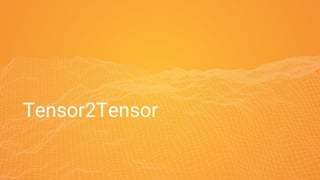 Tensor2Tensor
 