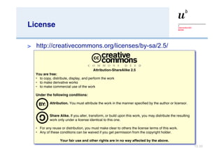 License http://creativecommons.org/licenses/by-sa/2.5/ Attribution-ShareAlike 2.5 You are free: to copy, distribute, display, and perform the work to make derivative works to make commercial use of the work Under the following conditions: Attribution.  You must attribute the work in the manner specified by the author or licensor. Share Alike.  If you alter, transform, or build upon this work, you may distribute the resulting work only under a license identical to this one. For any reuse or distribution, you must make clear to others the license terms of this work. Any of these conditions can be waived if you get permission from the copyright holder. Your fair use and other rights are in no way affected by the above. 