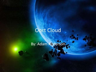 Oort Cloud

By: Adam Anderson
 