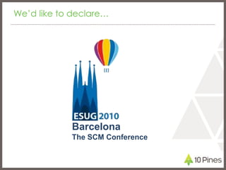 We’d like to declare…<br />Barcelona<br />The SCM Conference<br />
