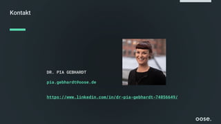 Kontakt
DR. PIA GEBHARDT
pia.gebhardt@oose.de
https://www.linkedin.com/in/dr-pia-gebhardt-74056649/
 