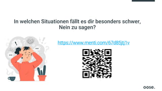 In welchen Situationen fällt es dir besonders schwer,
Nein zu sagen?
https://www.menti.com/67d85jtj1v
 