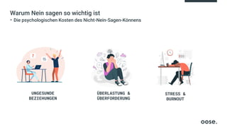 Warum Nein sagen so wichtig ist
- Die psychologischen Kosten des Nicht-Nein-Sagen-Könnens
UNGESUNDE
BEZIEHUNGEN
ÜBERLASTUNG &
ÜBERFORDERUNG
STRESS &
BURNOUT
 