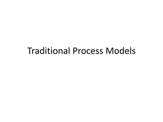 Traditional Process Models
 