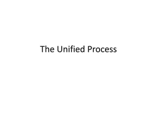 The Unified Process
 