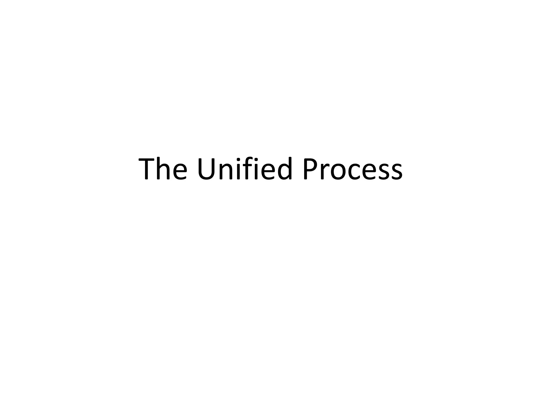 The Unified Process
 