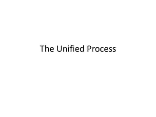 The Unified Process
 