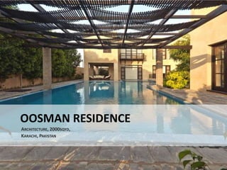 OOSMAN RESIDENCE
ARCHITECTURE, 2000SQYD,
KARACHI, PAKISTAN
 
