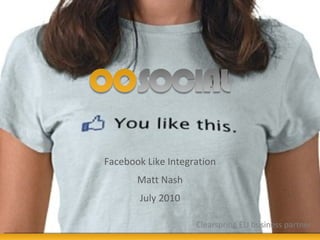 Facebook Like Integration Matt Nash July 2010 