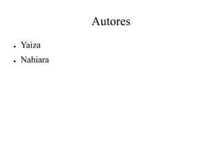 Autores
● Yaiza
● Nahiara
 