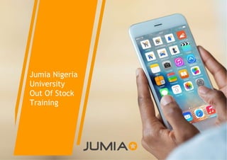 ©Jumia–Proprietary
Jumia Nigeria
University
Out Of Stock
Training
 
