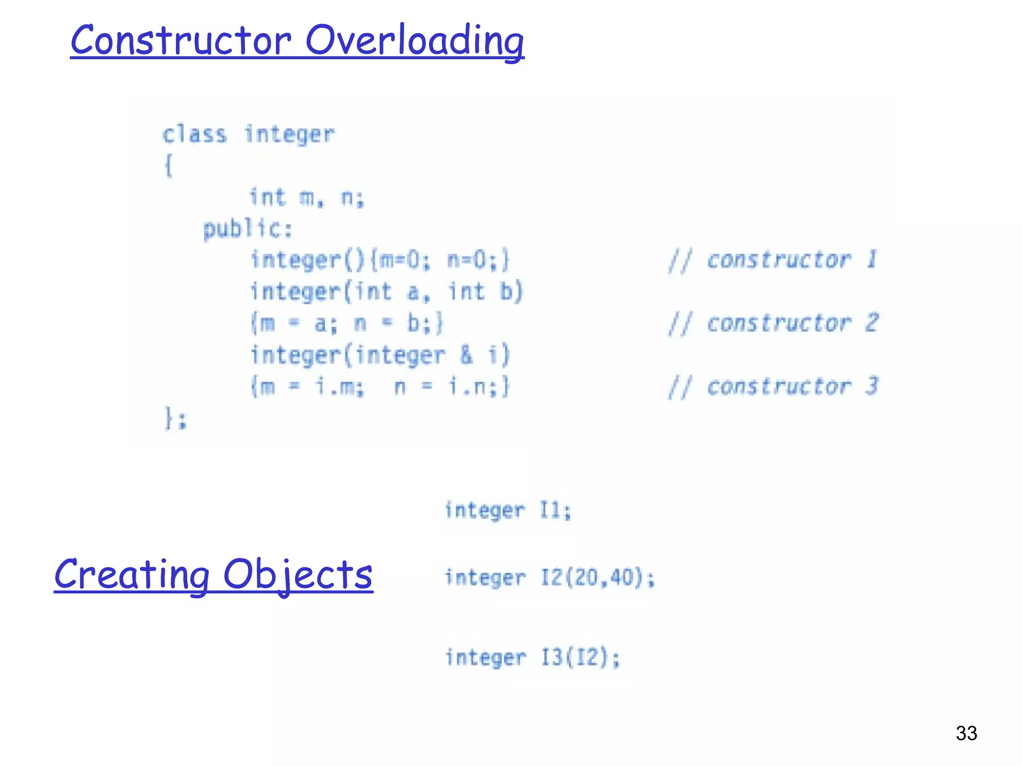 33
Constructor Overloading
Creating Objects
 