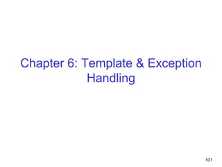 101
Chapter 6: Template & Exception
Handling
 