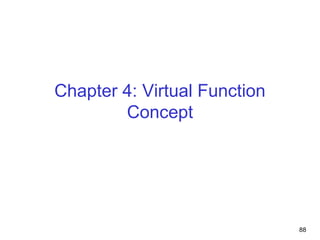 88
Chapter 4: Virtual Function
Concept
 