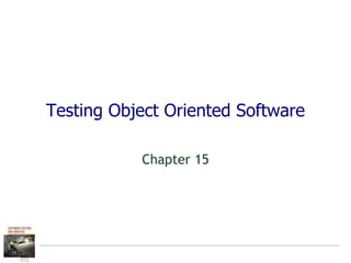 Testing Object Oriented Software
Chapter 15
 