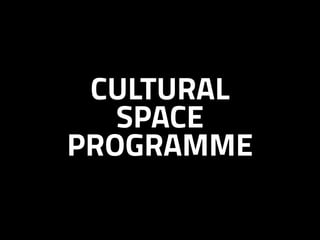 CULTURAL
SPACE
PROGRAMME
 