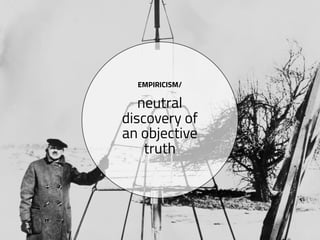 EMPIRICISM/
neutral
discovery of
an objective
truth
 
