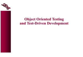 Object Oriented Testing
and Test-Driven Development
 