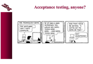 Acceptance testing, anyone?
 
