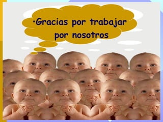 •Gracias por trabajar
     por nosotros
 
