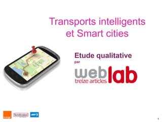 Transports intelligents
   et Smart cities

      Etude qualitative
      par




                          1
 