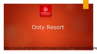 Ooty Resort
http://www.emarald.in/webpages/ooty-emarald-hotel.asp
 