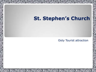 St. Stephen’s Church
Ooty Tourist attraction
 