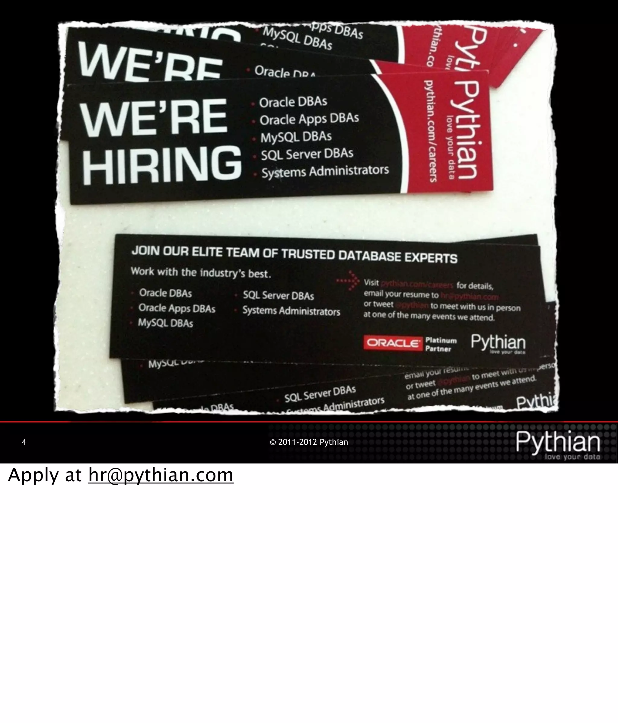 4                        © 2011-2012 Pythian



Apply at hr@pythian.com
 