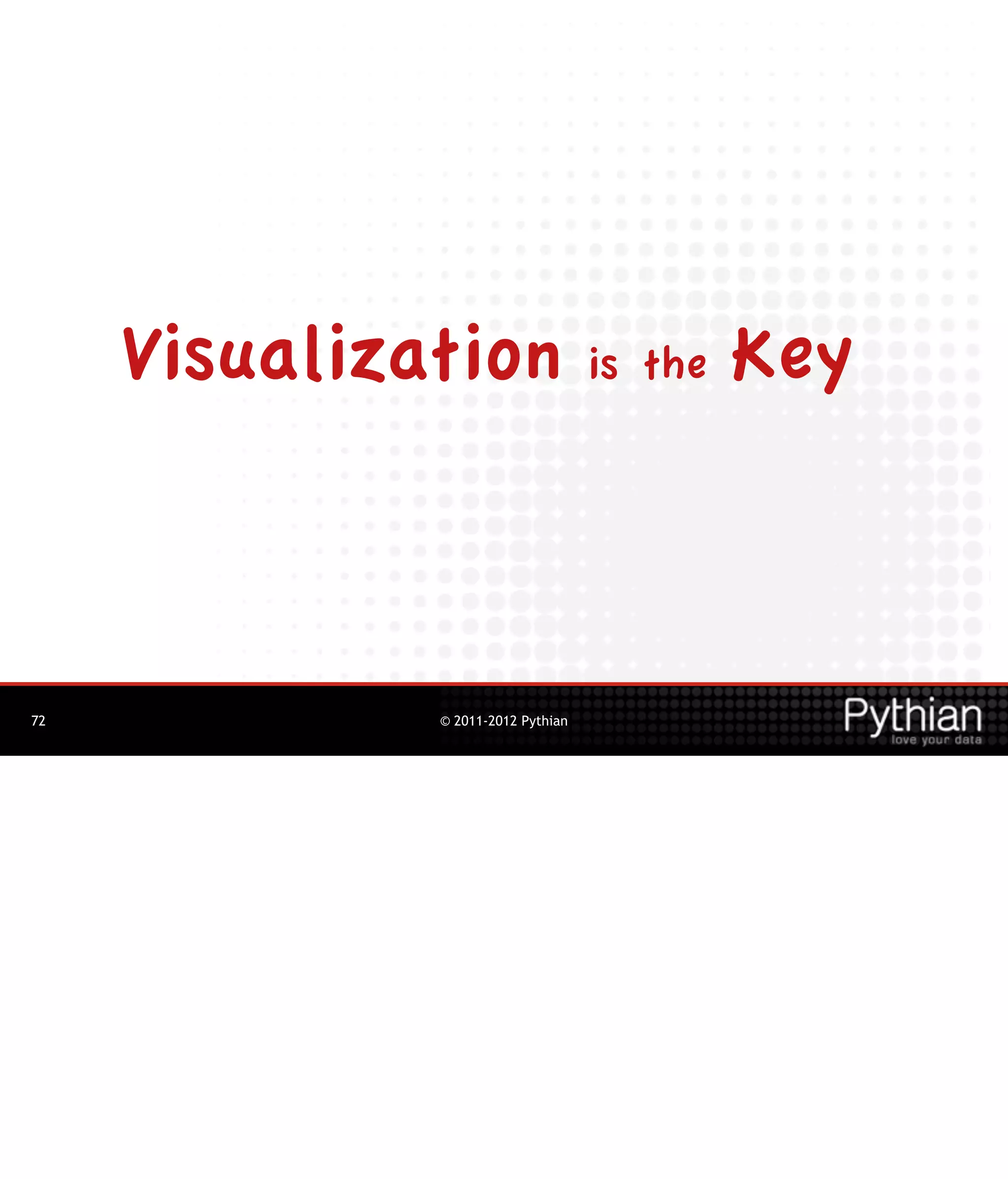 Visualization is the Key



72             © 2011-2012 Pythian
 